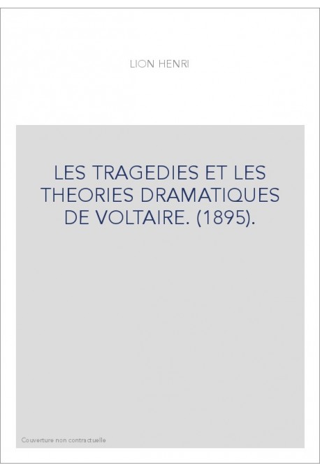 LES TRAGEDIES ET LES THEORIES DRAMATIQUES DE VOLTAIRE. (1895).