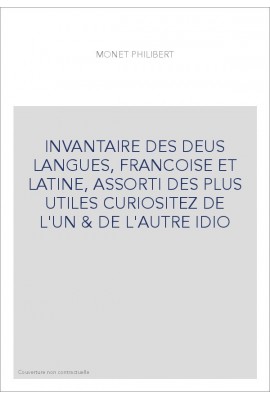 INVANTAIRE DES DEUS LANGUES, FRANCOISE ET LATINE, ASSORTI DES PLUS UTILES CURIOSITEZ DE L'UN  et  DE L'AUTRE IDIO