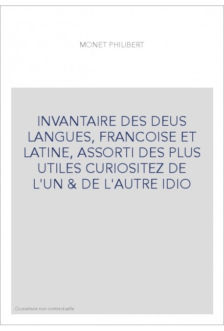 INVANTAIRE DES DEUS LANGUES, FRANCOISE ET LATINE, ASSORTI DES PLUS UTILES CURIOSITEZ DE L'UN  et  DE L'AUTRE IDIO