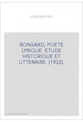 RONSARD, POETE LYRIQUE. ETUDE HISTORIQUE ET LITTERAIRE. (1932).