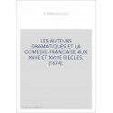 LES AUTEURS DRAMATIQUES ET LA COMEDIE-FRANCAISE AUX XVIIE ET XVIIIE SIECLES. (1874).