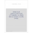 ESSAI SUR L'APOLOGETIQUE LITTERAIRE, DU XVIIE SIECLE A NOS JOURS. (1903).