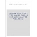 GRAMMAIRE GENERALE ET RAISONNEE (1660). LA LOGIQUE OU L'ART DE PENSER (1662).