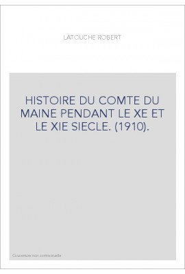 HISTOIRE DU COMTE DU MAINE PENDANT LE XE ET LE XIE SIECLE. (1910).