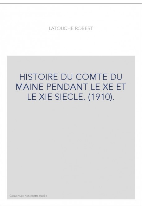 HISTOIRE DU COMTE DU MAINE PENDANT LE XE ET LE XIE SIECLE. (1910).