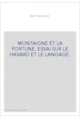 MONTAIGNE ET LA FORTUNE. ESSAI SUR LE HASARD ET LE LANGAGE.