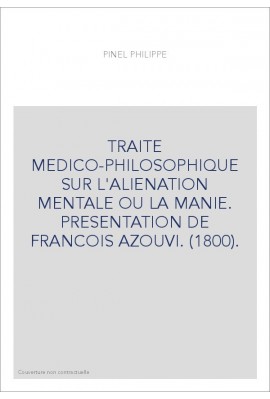 TRAITE MEDICO-PHILOSOPHIQUE SUR L'ALIENATION MENTALE OU LA MANIE. PRESENTATION DE FRANCOIS AZOUVI. (1800).