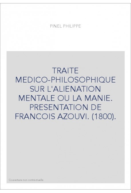 TRAITE MEDICO-PHILOSOPHIQUE SUR L'ALIENATION MENTALE OU LA MANIE. PRESENTATION DE FRANCOIS AZOUVI. (1800).