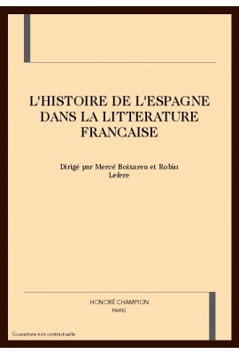 HISTOIRE DE L'ESPAGNE DANS LA LITTERATURE FRANCAISE