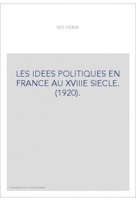 LES IDEES POLITIQUES EN FRANCE AU XVIIIE SIECLE. (1920).