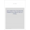 LES IDEES POLITIQUES EN FRANCE AU XVIIIE SIECLE. (1920).