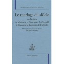 LE MARIAGE DU SIECLE OU LETTRES DE MADAME LA COMTESSE DE CASTELLI à MADAME LA BARONNE DE FRéVILLE.