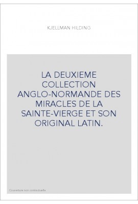 LA DEUXIEME COLLECTION ANGLO-NORMANDE DES MIRACLES DE LA SAINTE-VIERGE ET SON ORIGINAL LATIN.