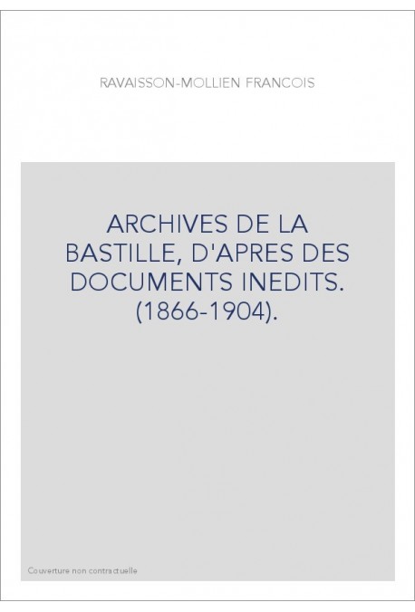 ARCHIVES DE LA BASTILLE, D'APRES DES DOCUMENTS INEDITS. (1866-1904).