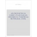 LES PROPHETES DU CHRIST. ETUDE SUR LES ORIGINES DU THEATRE AU MOYEN AGE. (1878).