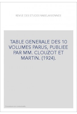 TABLE GENERALE DES 10 VOLUMES PARUS, PUBLIEE PAR MM. CLOUZOT ET MARTIN. (1924).