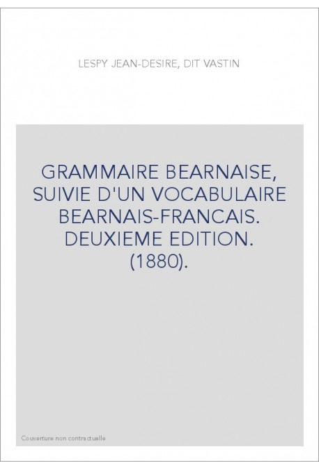 GRAMMAIRE BEARNAISE, SUIVIE D'UN VOCABULAIRE BEARNAIS-FRANCAIS. DEUXIEME EDITION. (1880).