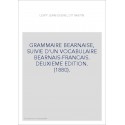 GRAMMAIRE BEARNAISE, SUIVIE D'UN VOCABULAIRE BEARNAIS-FRANCAIS. DEUXIEME EDITION. (1880).