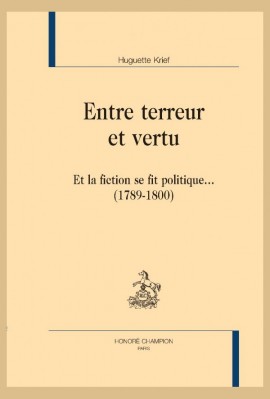 ENTRE TERREUR ET VERTU. ET LA FICTION SE FIT POLITIQUE... (1789-1800)