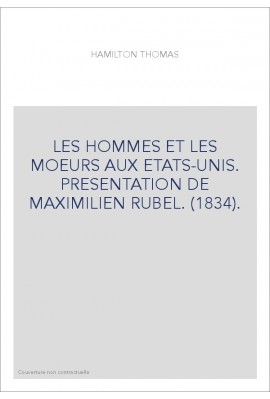 LES HOMMES ET LES MOEURS AUX ETATS-UNIS. PRESENTATION DE MAXIMILIEN RUBEL. (1834).