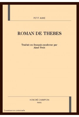 ROMAN DE THEBES. TRADUIT EN FRANCAIS MODERNE PAR AIME PETIT
