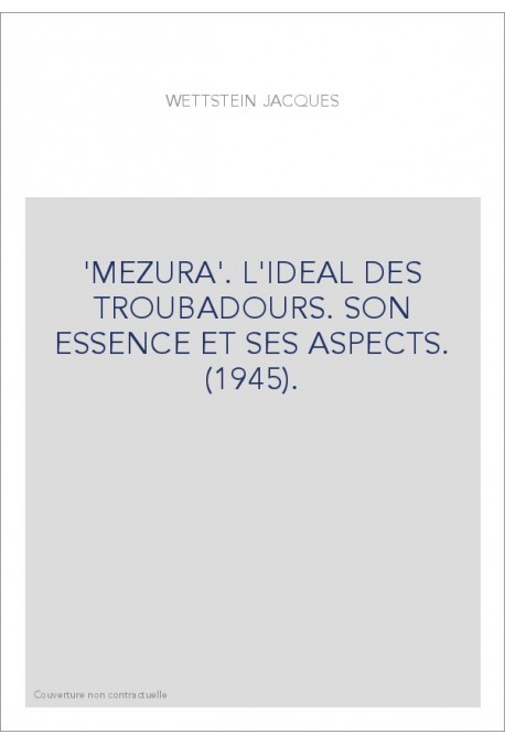 'MEZURA'. L'IDEAL DES TROUBADOURS. SON ESSENCE ET SES ASPECTS. (1945).