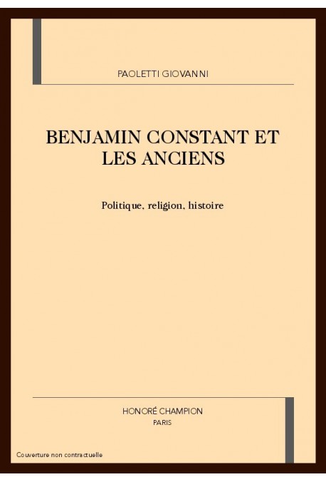 BENJAMIN CONSTANT ET LES ANCIENS. POLITIQUE, RELIGION, HISTOIRE