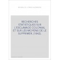 RECHERCHES STATISTIQUES SUR L'ESCLAVAGE COLONIAL ET SUR LES MOYENS DE LE SUPPRIMER. (1842).