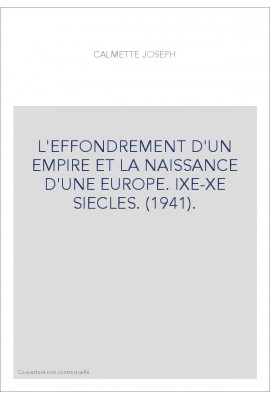 L'EFFONDREMENT D'UN EMPIRE ET LA NAISSANCE D'UNE EUROPE. IXE-XE SIECLES. (1941).