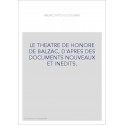 LE THEATRE DE HONORE DE BALZAC, D'APRES DES DOCUMENTS NOUVEAUX ET INEDITS.