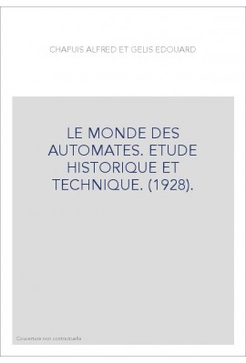 LE MONDE DES AUTOMATES. ETUDE HISTORIQUE ET TECHNIQUE. (1928).
