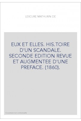 EUX ET ELLES. HIS.TOIRE D'UN SCANDALE. SECONDE EDITION REVUE ET AUGMENTEE D'UNE PREFACE. (1860).