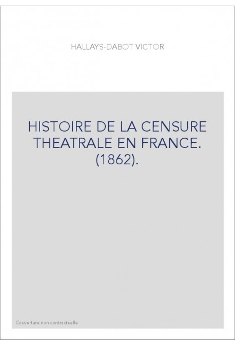 HISTOIRE DE LA CENSURE THEATRALE EN FRANCE. (1862).