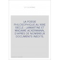 LA POESIE PHILOSOPHIQUE AU XIXE SIECLE : LAMARTINE ET MADAME ACKERMANN, D'APRES DE NOMBREUX DOCUMENTS INEDITS.