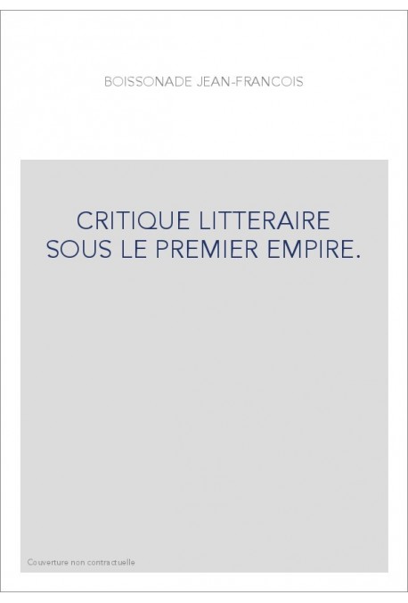 CRITIQUE LITTERAIRE SOUS LE PREMIER EMPIRE.