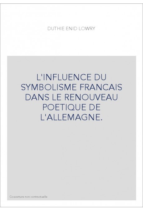 L'INFLUENCE DU SYMBOLISME FRANCAIS DANS LE RENOUVEAU POETIQUE DE L'ALLEMAGNE.