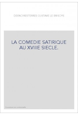 LA COMEDIE SATIRIQUE AU XVIIIE SIECLE.