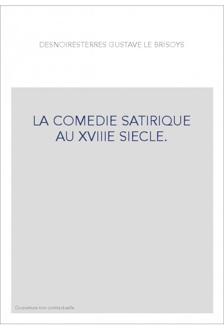 LA COMEDIE SATIRIQUE AU XVIIIE SIECLE.