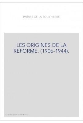 LES ORIGINES DE LA REFORME. (1905-1944).