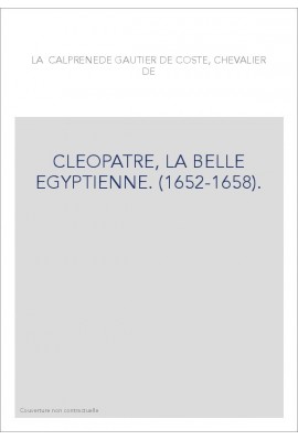 CLEOPATRE, LA BELLE EGYPTIENNE. (1652-1658).