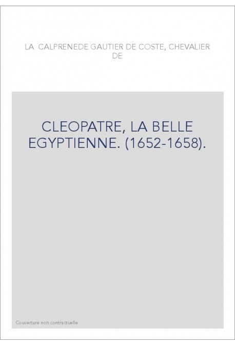 CLEOPATRE, LA BELLE EGYPTIENNE. (1652-1658).