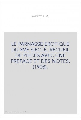 LE PARNASSE EROTIQUE DU XVE SIECLE. RECUEIL DE PIECES AVEC UNE PREFACE ET DES NOTES. (1908).