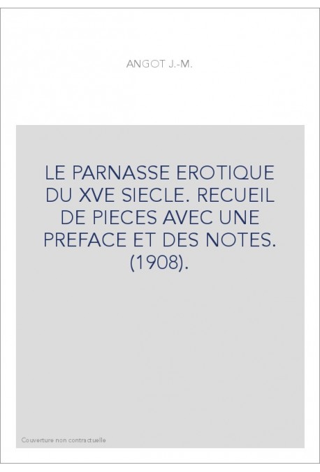 LE PARNASSE EROTIQUE DU XVE SIECLE. RECUEIL DE PIECES AVEC UNE PREFACE ET DES NOTES. (1908).