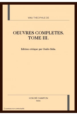 OEUVRES COMPLETES. TOME III. LETTRES FRANCAISES ET LATINES, NOUVELLES OEUVRES DE THEOPHILE RECUEILLIES...