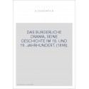 DAS BURGERLICHE DRAMA, SEINE GESCHICHTE IM 18. UND 19. JAHRHUNDERT. (1898).