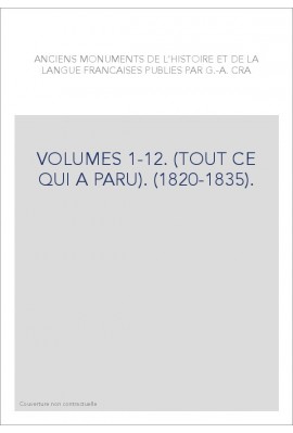 ANCIENS MONUMENTS DE L'HISTOIRE ET DE LA LANGUE FRANCAISE (1820-1835). (TOUT CE QUI A PARU).