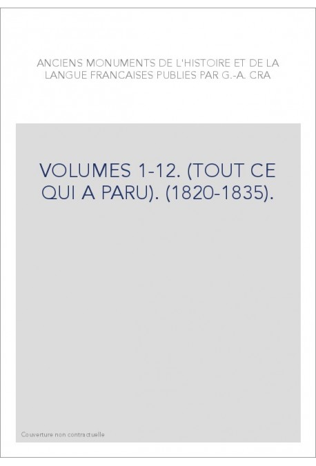 ANCIENS MONUMENTS DE L'HISTOIRE ET DE LA LANGUE FRANCAISE (1820-1835). (TOUT CE QUI A PARU).