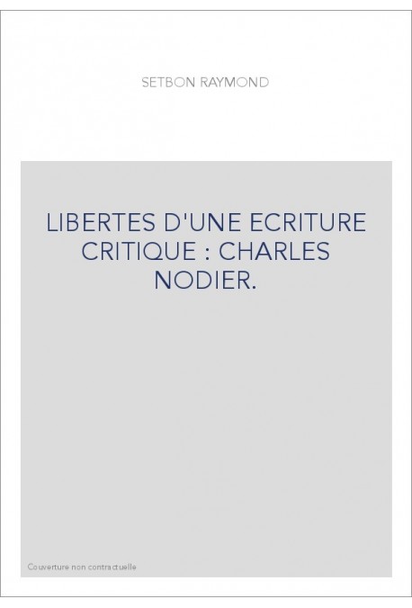 LIBERTES D'UNE ECRITURE CRITIQUE : CHARLES NODIER.