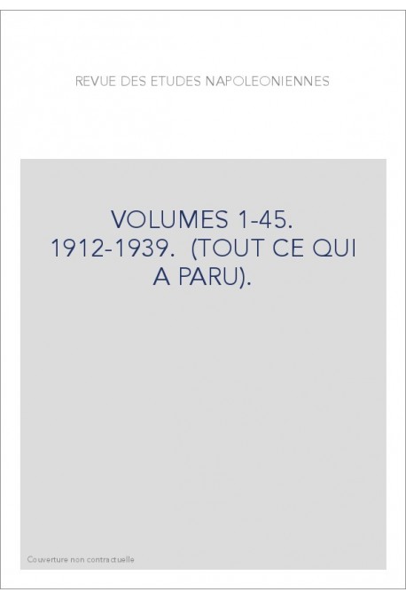 REVUE DES ETUDES NAPOLEONIENNES VOLUMES 1-45. 1912-1939.  (TOUT CE QUI A PARU).