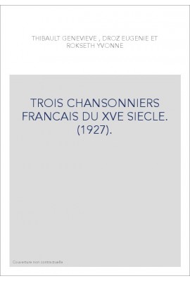 TROIS CHANSONNIERS FRANCAIS DU XVE SIECLE. (1927).